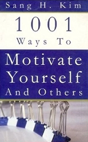 Sang H. Kim எழுதிய 1001 Ways To Motivate Yourself And Others - Book Cover