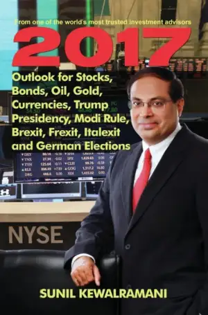 Sunil Kewalramani எழுதிய 2017 Outlook for Stocks, Bonds, Oil, Gold, Currencies, Trump Presidency, Modi Rule, Brexit, Frexit, Italexit and German Elections - Book Cover