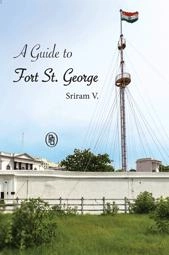 V. Sriram எழுதிய A Guide to Fort St George - Book Cover