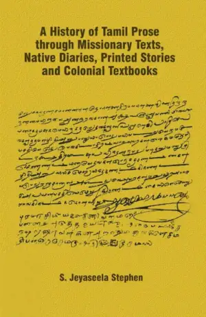 S. Jeyaseela Stephen எழுதிய A History Of Tamil Prose Through Missionary Texts, Native Diaries, Printed Stories And Colonial Textbooks - Book Cover