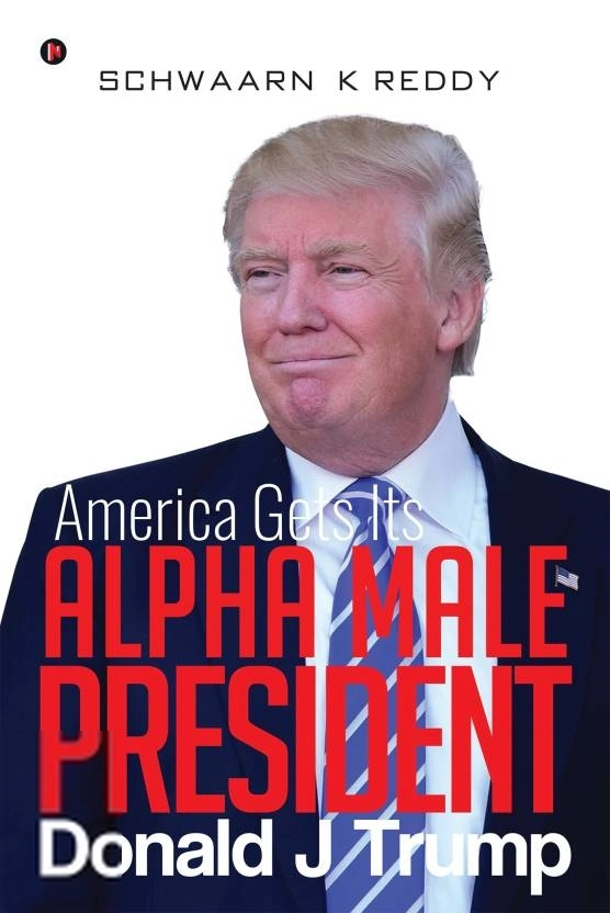 Schwaarn K Reddy எழுதிய America Gets Its Alpha Male President Donald J Trump - Book Cover