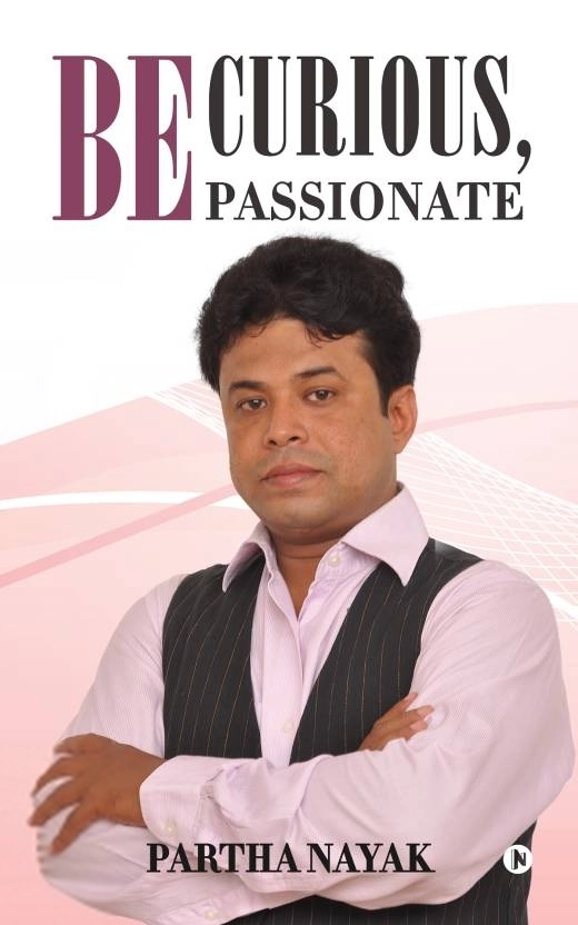 Partha Nayak எழுதிய Be Curious, Be Passionate - Book Cover
