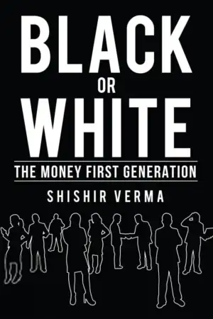 Shishir Verma எழுதிய Black or White : The Money First Generation - Book Cover
