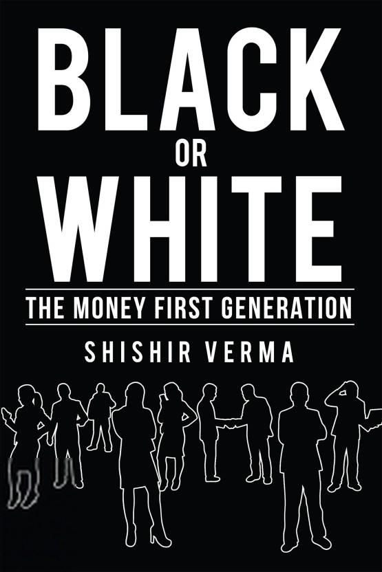 Shishir Verma எழுதிய Black or White : The Money First Generation - Book Cover