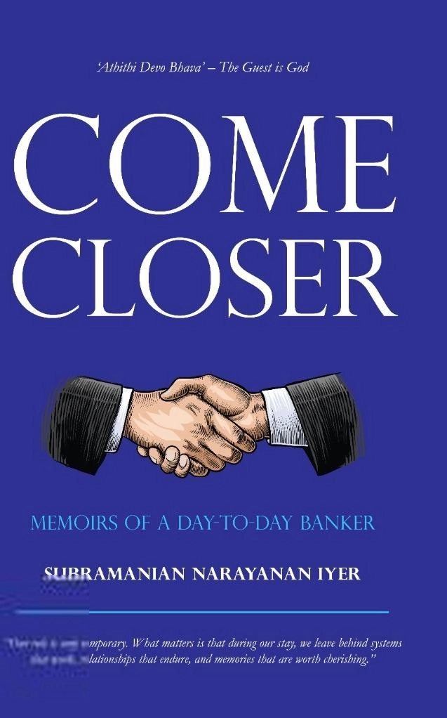 Subramanian Narayanan Iyer எழுதிய Come Closer: Memoirs of a Day-to-Day Banker - Book Cover
