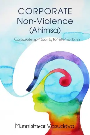 Munishwar Vasudeva எழுதிய Corporate Non Violence (Ahimsa) - Book Cover