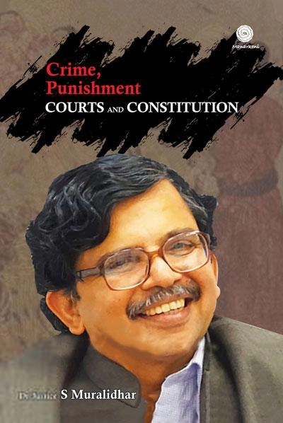 S. Muralidhar எழுதிய Crime, Punishment, Courts and Constitution - Book Cover