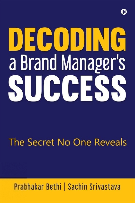 Sachin Srivastava,Prabhakar Bethi எழுதிய Decoding a Brand Manager's Success - Book Cover