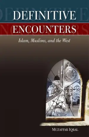 Muzaffar Iqbal எழுதிய Definitive Encounters: Islam, Muslim And The West - Book Cover