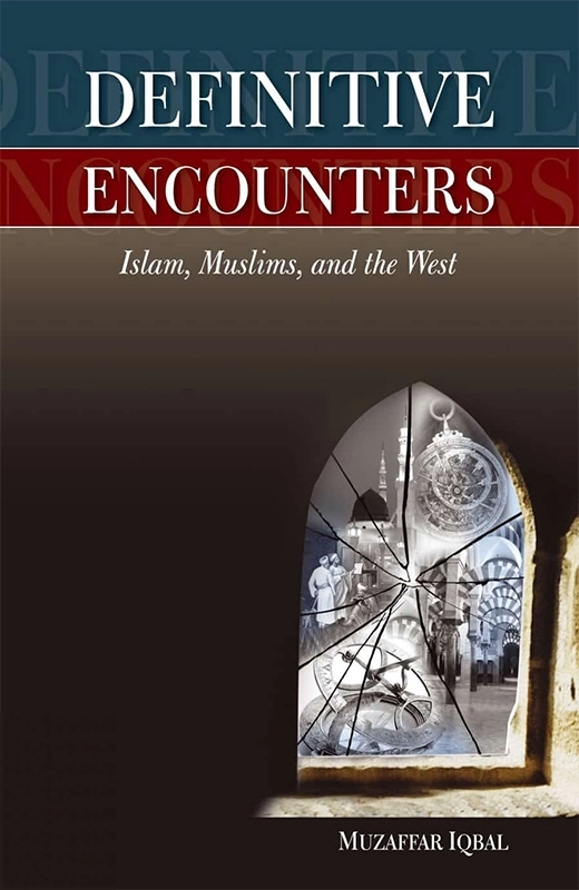 Definitive Encounters: Islam, Muslim And The West