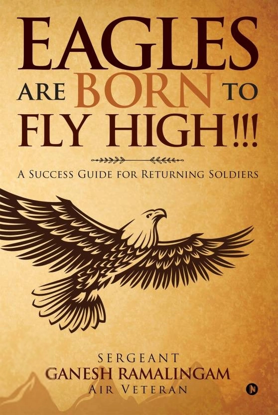 Sergeant Ganesh Ramalingam எழுதிய Eagles Are Born to Fly High - Book Cover