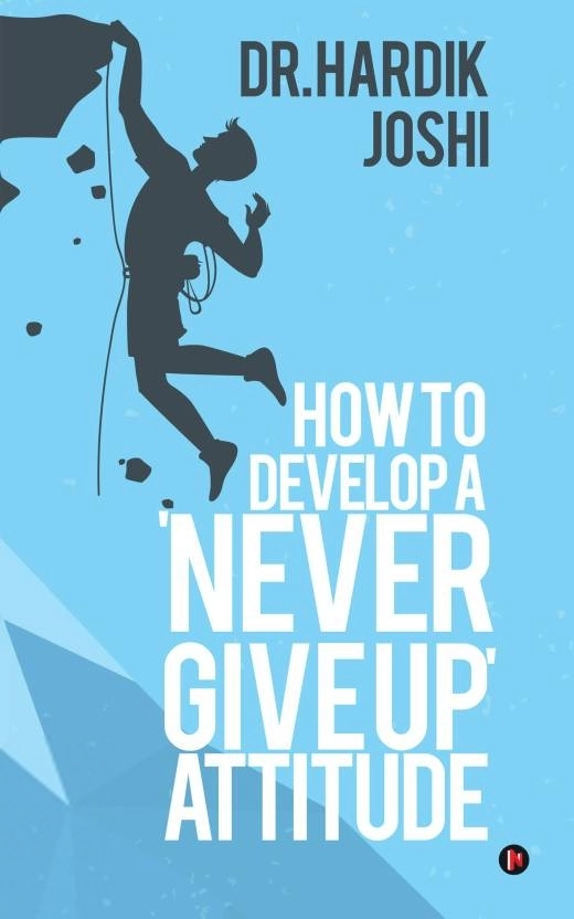 Dr. Hardik Joshi எழுதிய How to Develop a 'Never Give up' Attitude - Book Cover