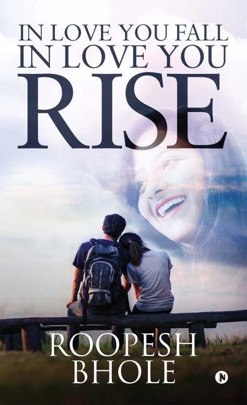 Roopesh Bhole எழுதிய In Love You Fall, In Love You Rise - Book Cover
