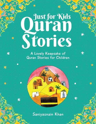 Saniyasnain Khan எழுதிய Just for Kids Quran Stories - Book Cover