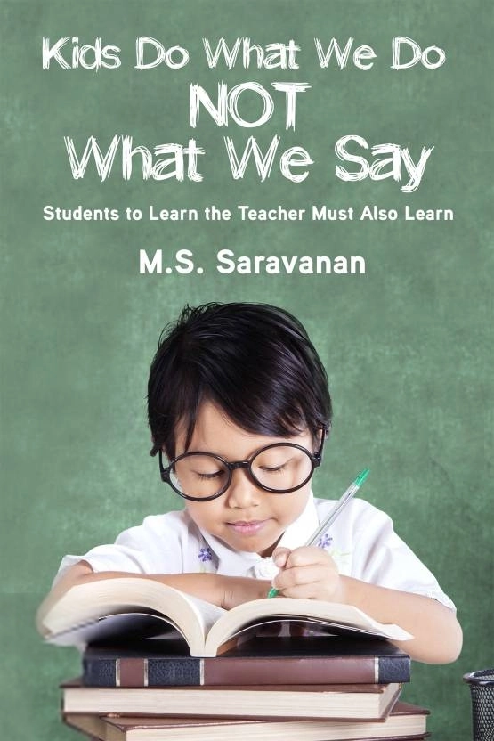 M.S. Saravanan எழுதிய Kids Do What We Do Not What We Say - Book Cover