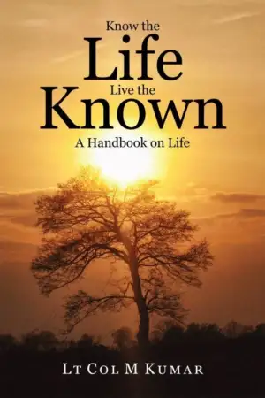 Lt Col M Kumar எழுதிய Know the Life Live the Known - Book Cover