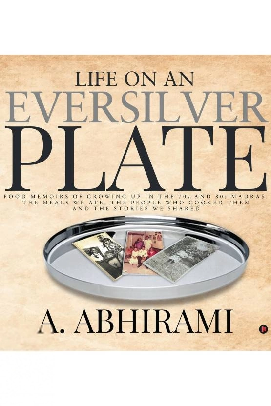 A. Abhirami எழுதிய Life on an Eversilver Plate - Book Cover
