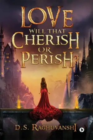 D. S. Raghuvanshi எழுதிய Love Will That Cherish or Perish - Book Cover