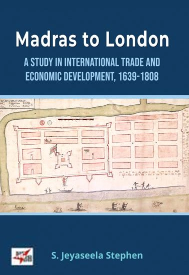 S. Jeyaseela Stephen எழுதிய Madras to london A Study in International Trade and Economic Development 1639-1808 - Book Cover