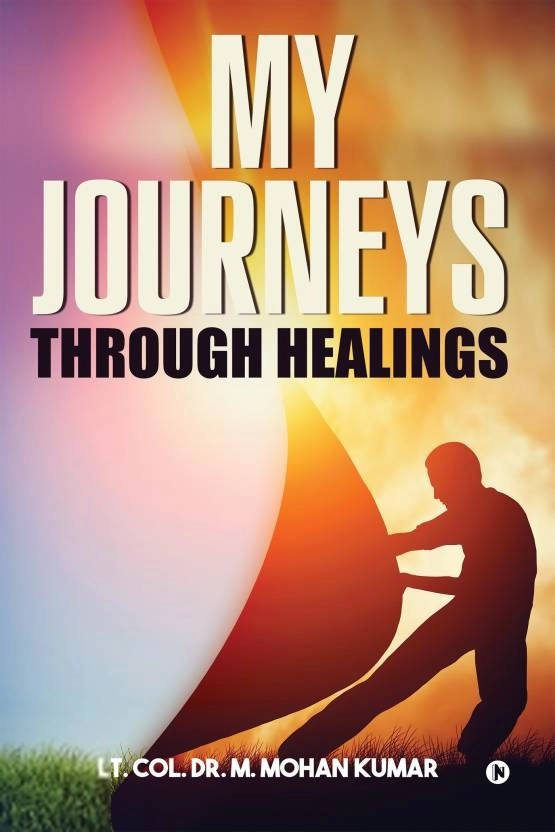 LT. Col. Dr. M. Mohan Kumar எழுதிய My Journeys through Healings - Book Cover