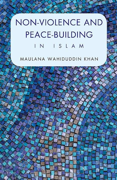 Maulana Wahiduddin Khan எழுதிய Non-violence and Peace-building in Islam - Book Cover