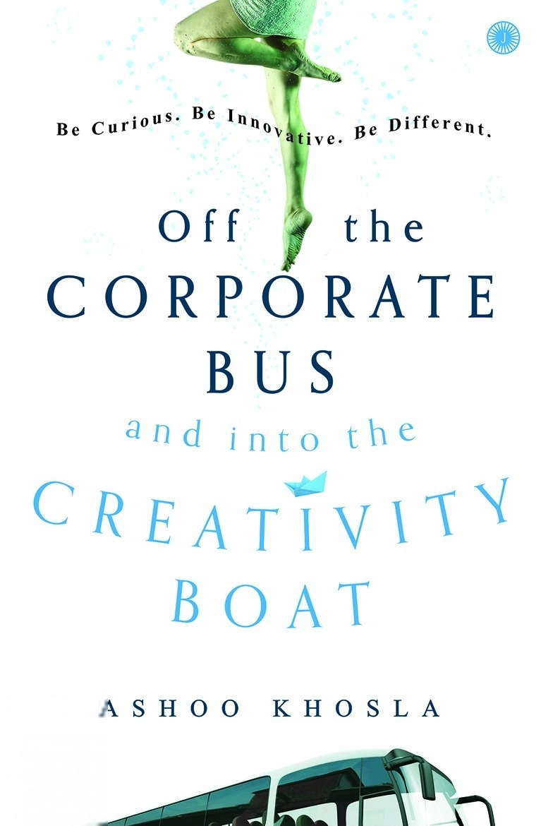 Ashoo Khosla எழுதிய Off the Corporate Bus and into the Creativity Boat - Book Cover