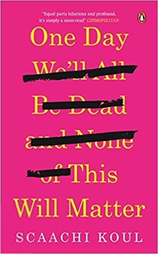 Scaachi Koul எழுதிய One Day We'll All Be Dead and None of This Will Matter - Book Cover