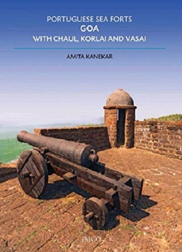 Amita Kanekar எழுதிய Portuguese Sea Forts Goa, with Chaul, Korlai and Vasai - Book Cover
