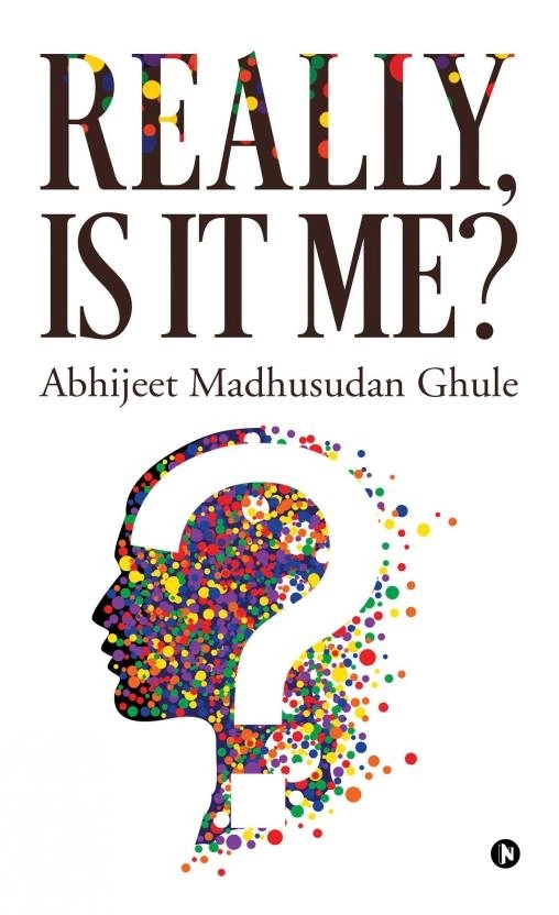 Abhijeet Madhusudan Ghule எழுதிய Really, Is It Me? - Book Cover