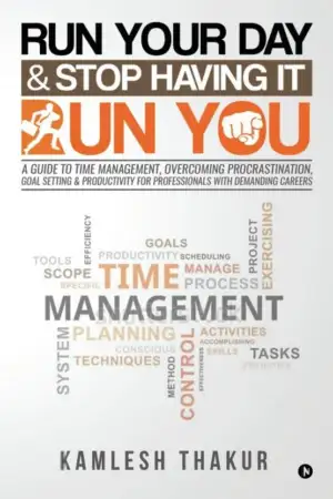 Kamlesh Thakur எழுதிய Run Your Day & Stop Having It Run You - Book Cover
