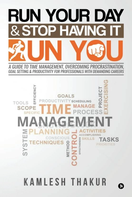 Kamlesh Thakur எழுதிய Run Your Day & Stop Having It Run You - Book Cover