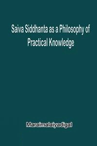 Maraimalai Adigal எழுதிய Saiva Siddhanta as a Philosophy of Practical Knowledge - Book Cover