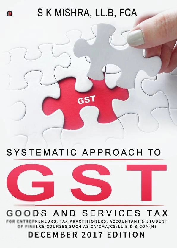 S K Mishra எழுதிய Systematic Approach to Goods & Services Tax (GST) - Book Cover