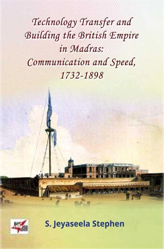 S. Jeyaseela Stephen எழுதிய TECHNOLOGY TRANSFER AND BUILDING THE BRITISH EMPIRE IN MADRAS - Book Cover