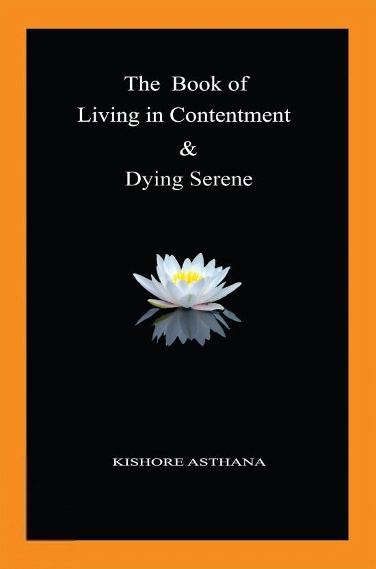 Kishore Asthana எழுதிய The Book of Living in Contentment & Dying Serene - Book Cover