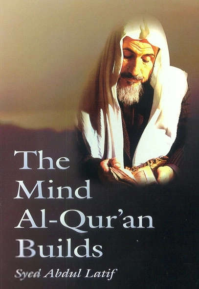 Syed Abdul Latif எழுதிய The Mind Al-Qur’an Builds - Book Cover