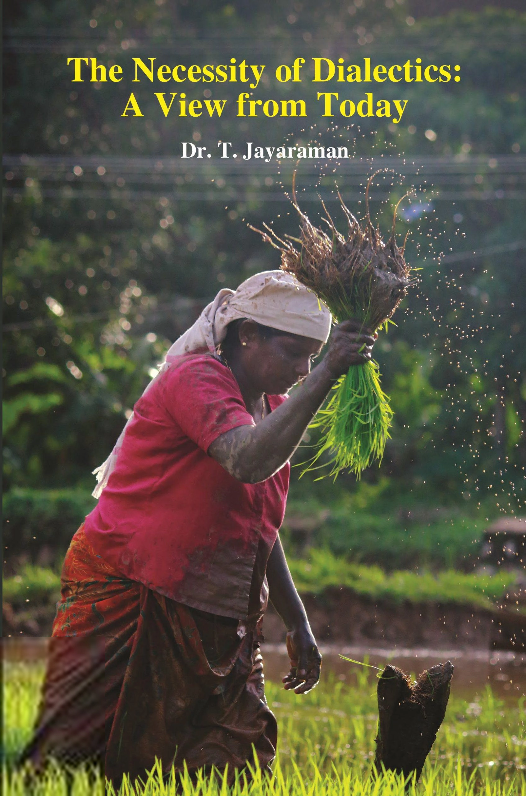 Dr. T. Jayaraman எழுதிய The Necessity of Dialectics:A View from Today - Book Cover