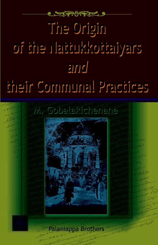 M. Gobalakichenane எழுதிய The Origin of Nattukkottaiyars and their Communal Practices - Book Cover