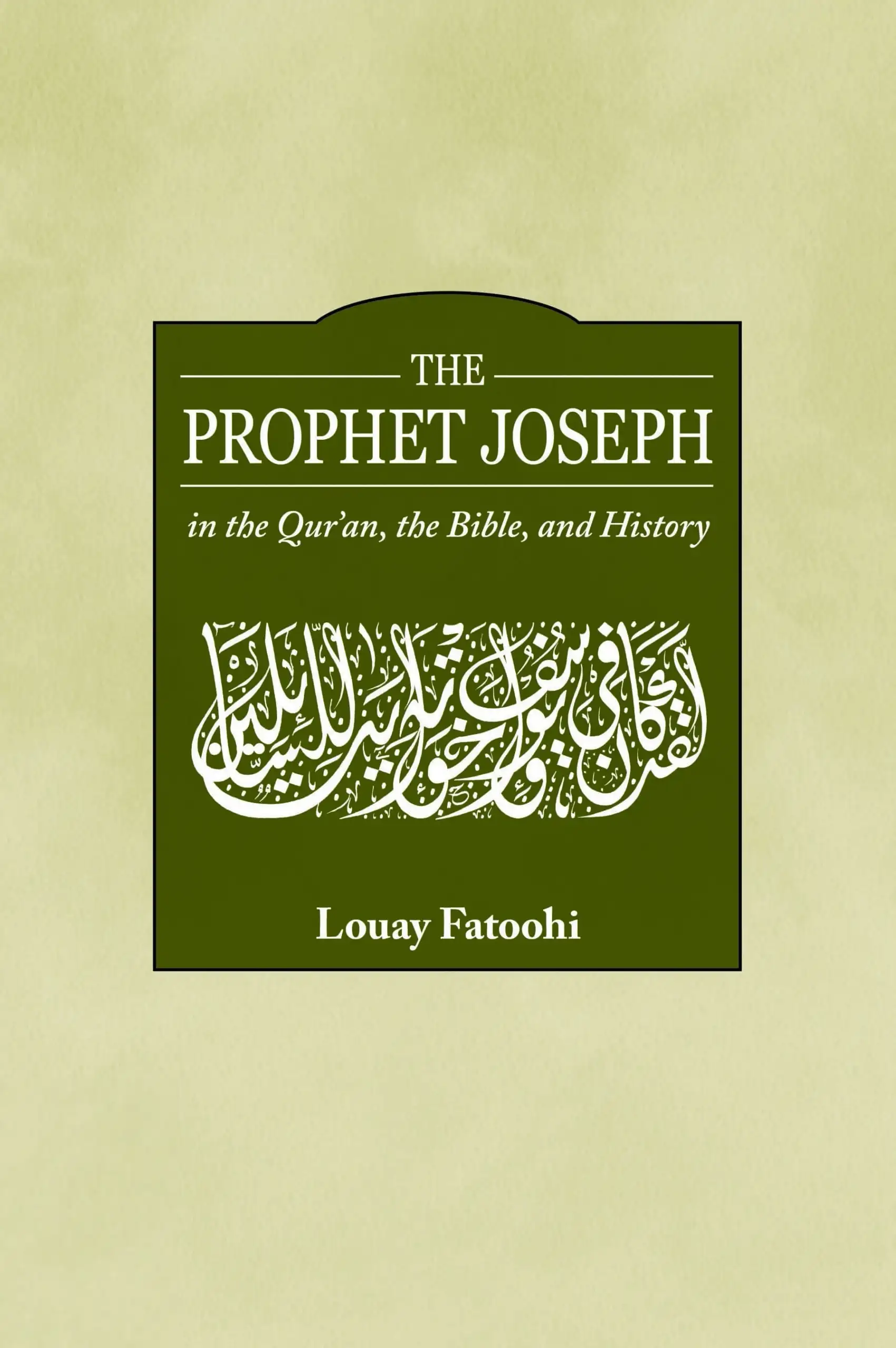 Louay Fatoohi எழுதிய The Prophet Joseph In The Qur’an, The Bible, And History - Book Cover