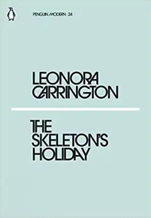 Leonora Carrington எழுதிய The Skeleton's Holiday - Book Cover