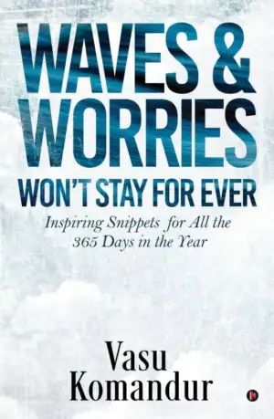 Vasu Komandur எழுதிய Waves & Worries Won’t Stay For Ever - Book Cover