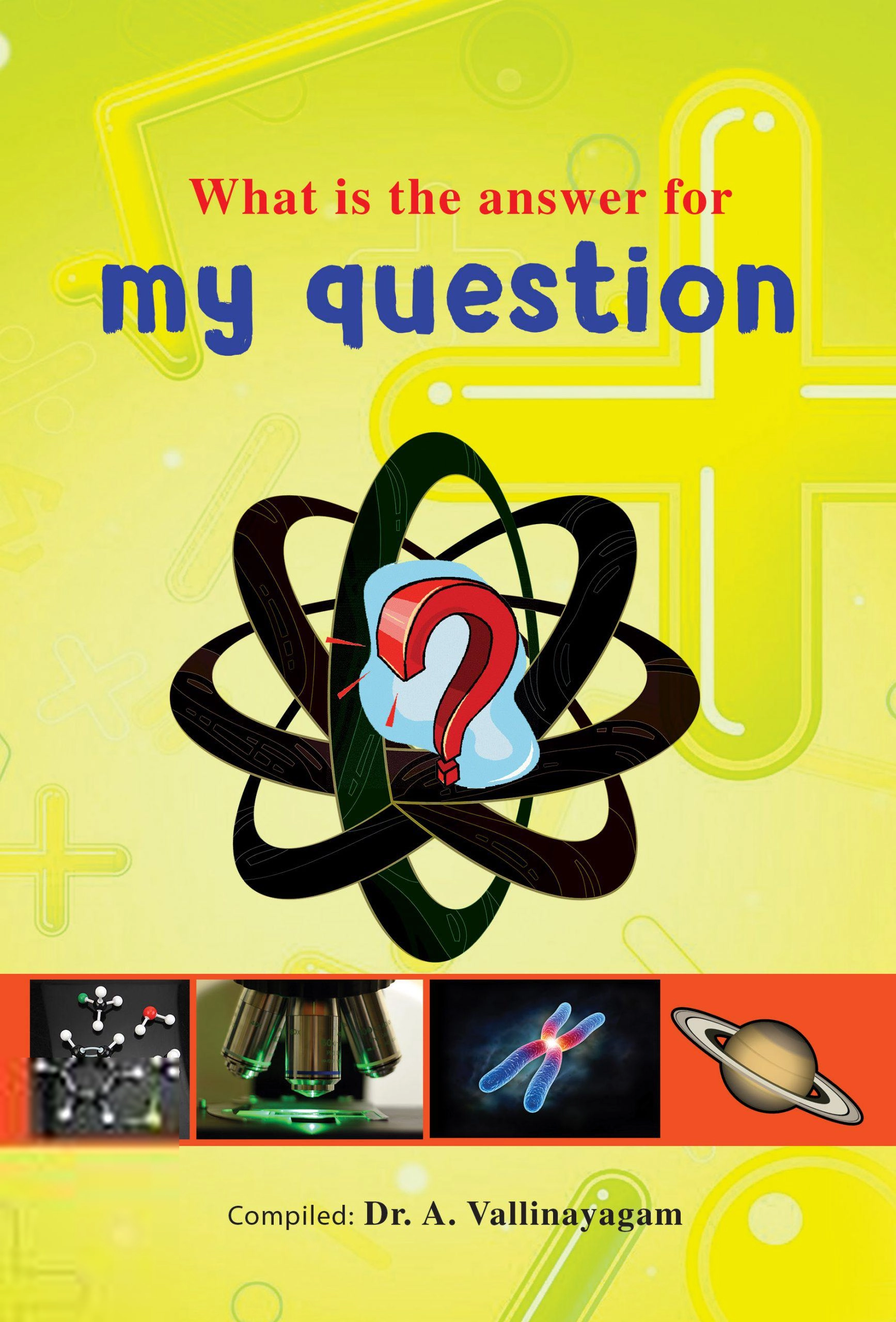 Dr. A. Vallinayagam எழுதிய What is the Answer for My Question - Book Cover