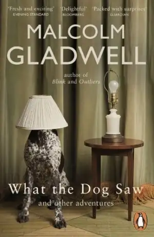 Malcolm Gladwell எழுதிய What the Dog Saw - And other adventures - Book Cover