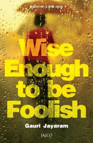 Gauri Jayaram எழுதிய Wise Enough to be Foolish - Book Cover